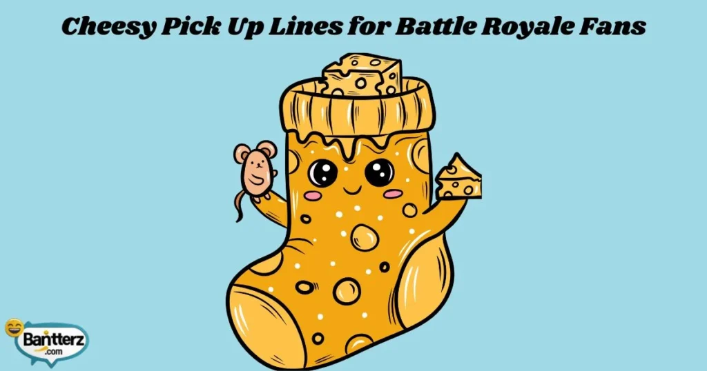 Cheesy Pick Up Lines For Battle Royale Fans