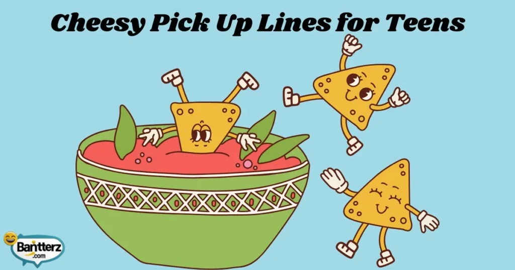 Cheesy Pick Up Lines For Teens