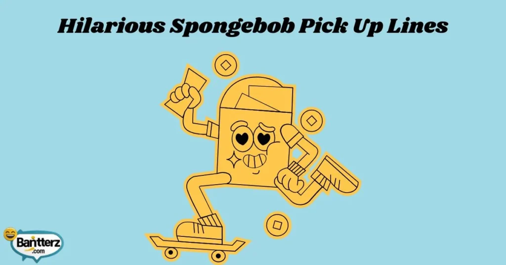 Hilarious Spongebob Pick Up Lines