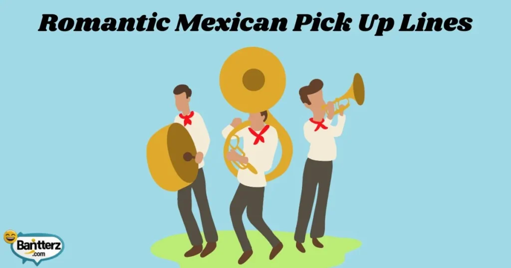 Romantic Mexican Pick Up Lines