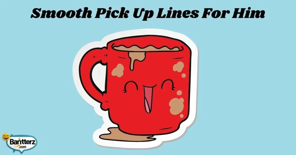 Smooth Pick Up Lines For Him