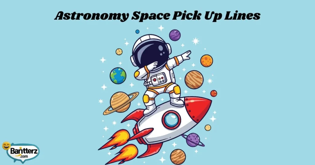 Astronomy Space Pick Up Lines