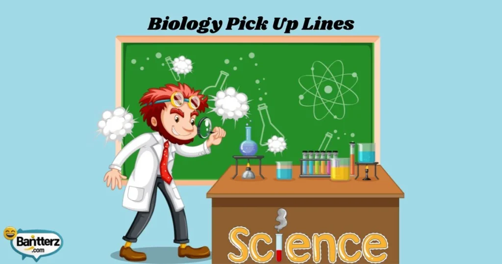Biology Pick Up Lines