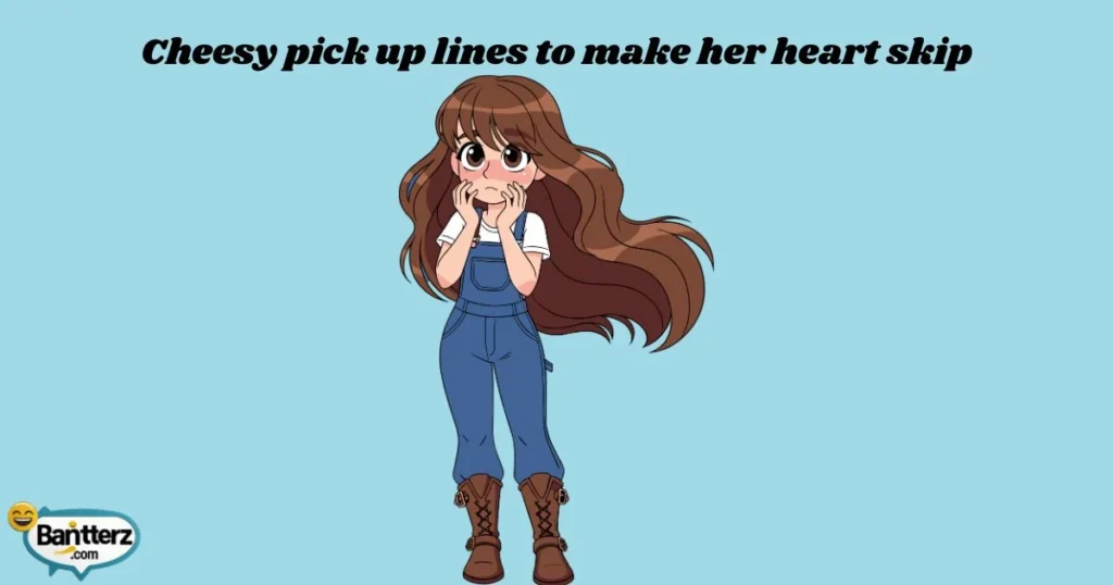 Cheesy Pick Up Lines To Make Her Heart Skip 1