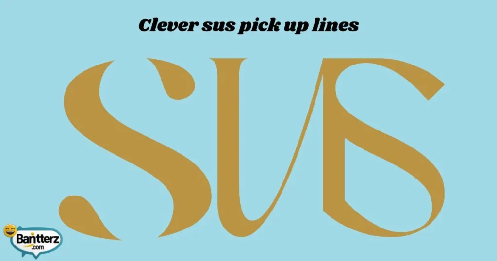 Clever Sus Pick Up Lines