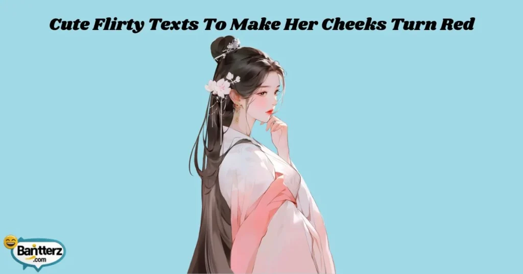 Cute Flirty Texts To Make Her Cheeks Turn Red