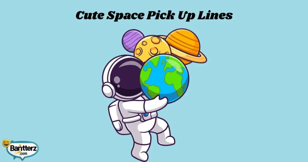 Cute Space Pick Up Lines