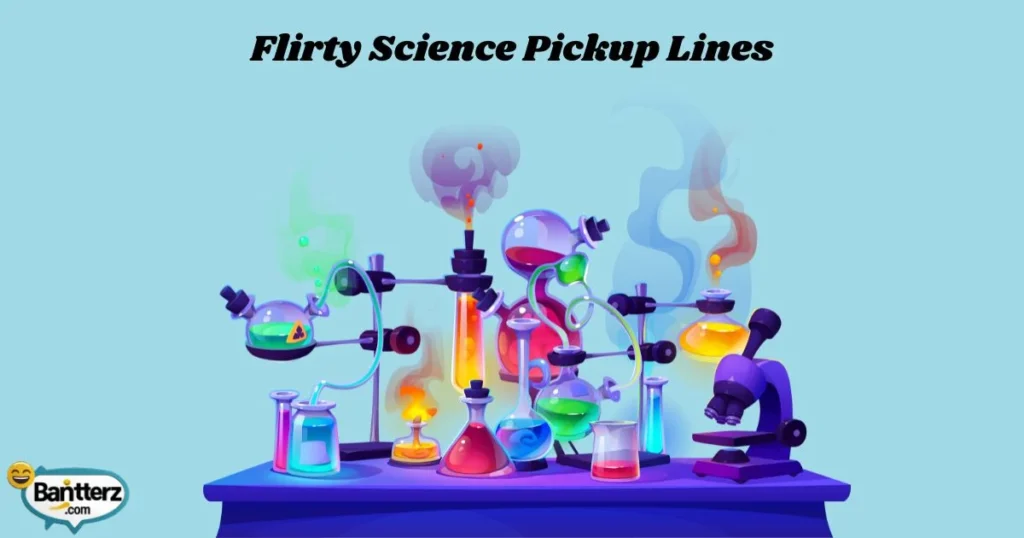 Flirty Science Pickup Lines