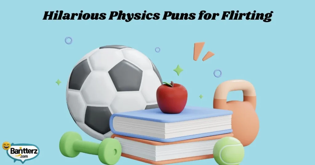 Hilarious Physics Puns For Flirting