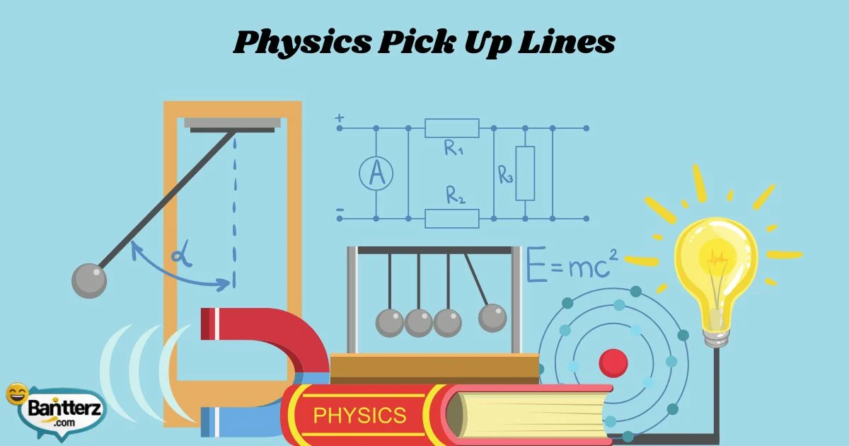 Physics Pick Up Lines