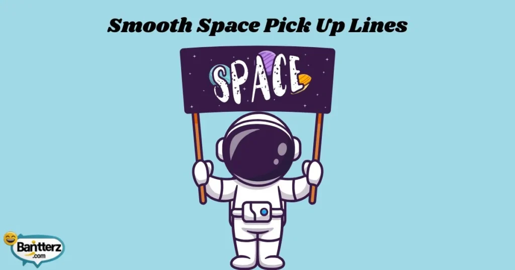 Smooth Space Pick Up Lines