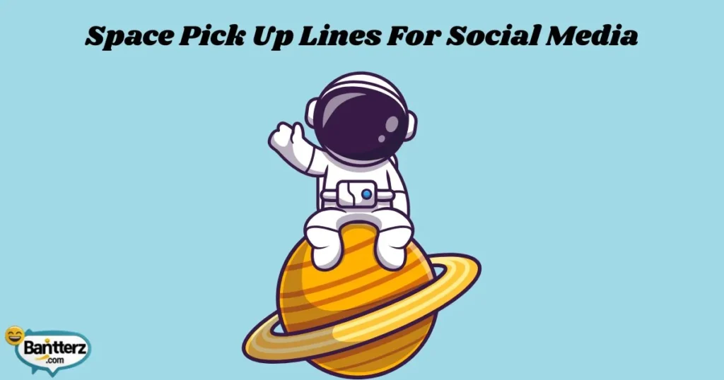 Space Pick Up Lines For Social Media