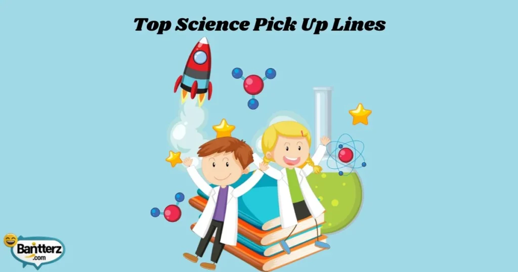 Top Science Pick Up Lines