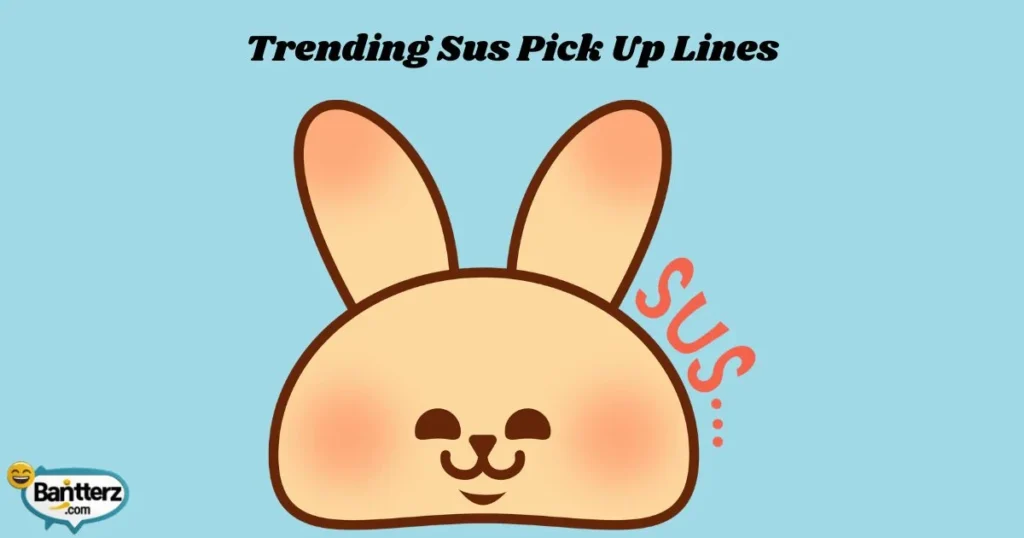 Trending Sus Pick Up Lines