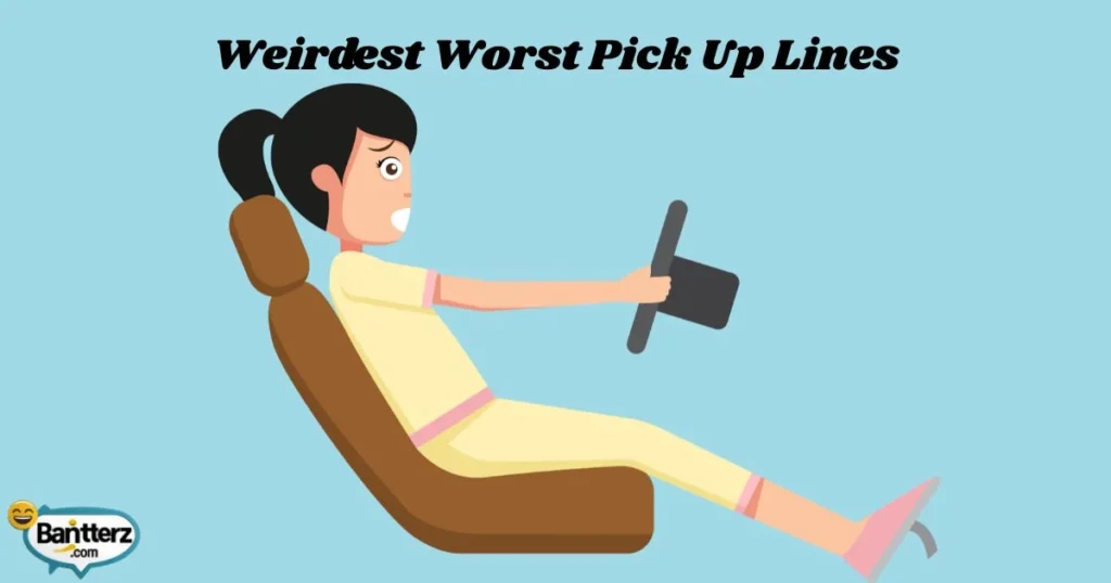 Weirdest Worst Pick Up Lines