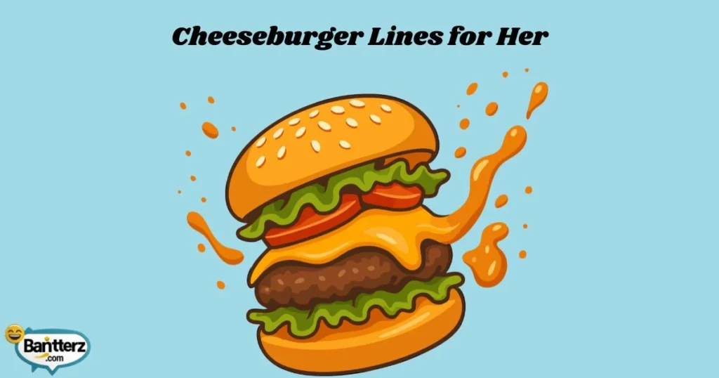 Cheeseburger Lines For Her