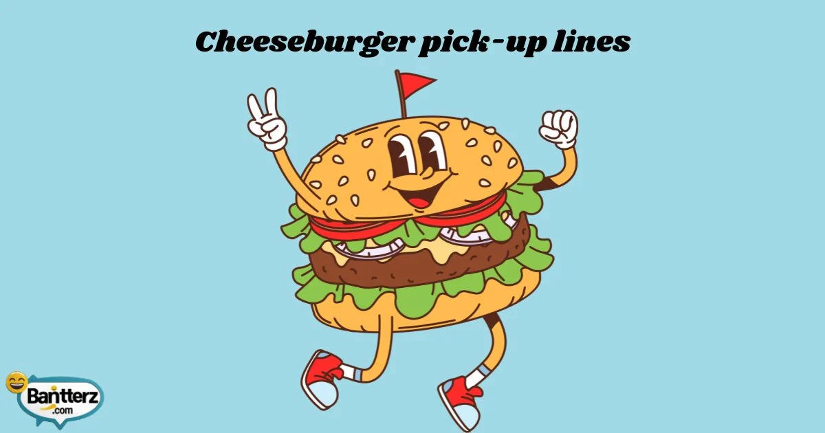 Cheeseburger Pick Up Lines