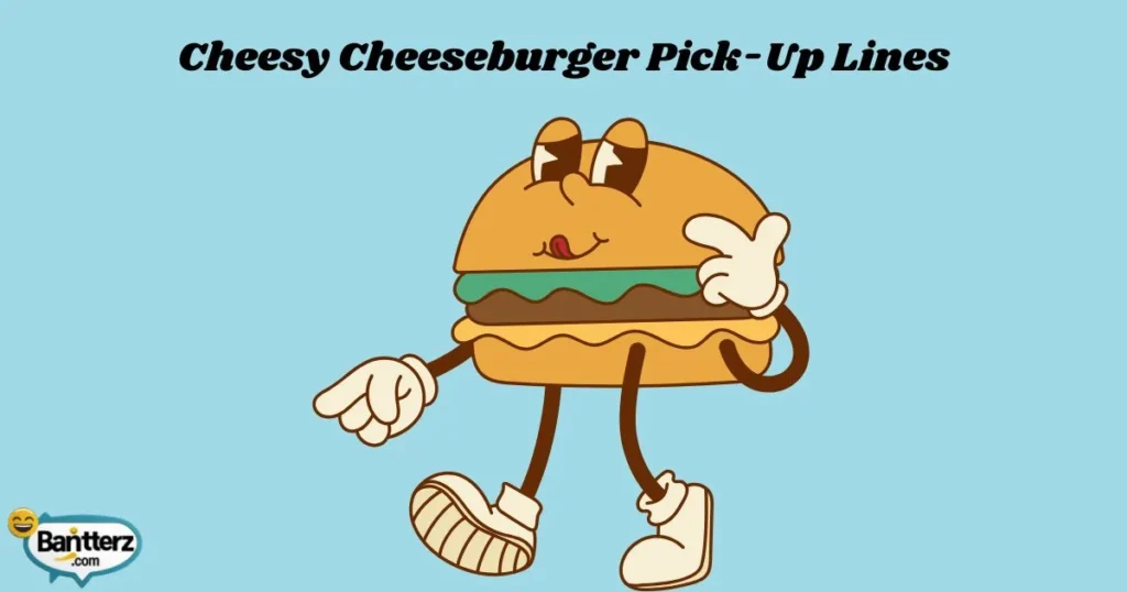 Cheesy Cheeseburger Pick Up Lines