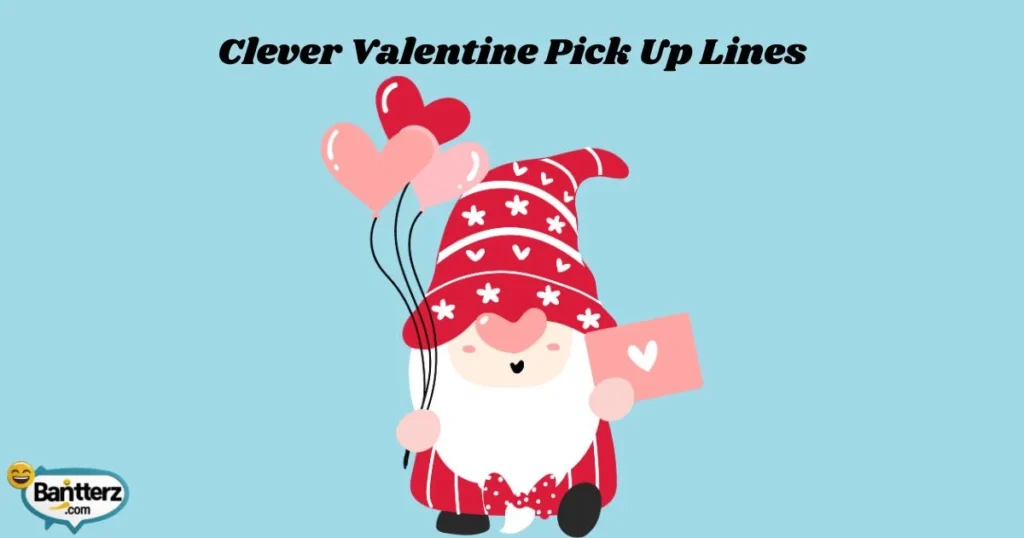 Clever Valentine Pick Up Lines