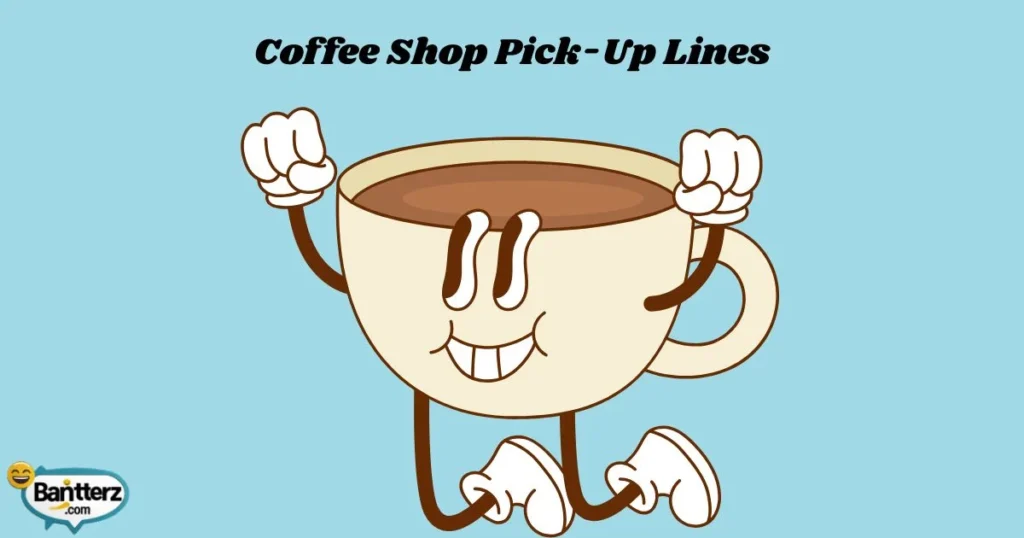Coffee Shop Pick Up Lines