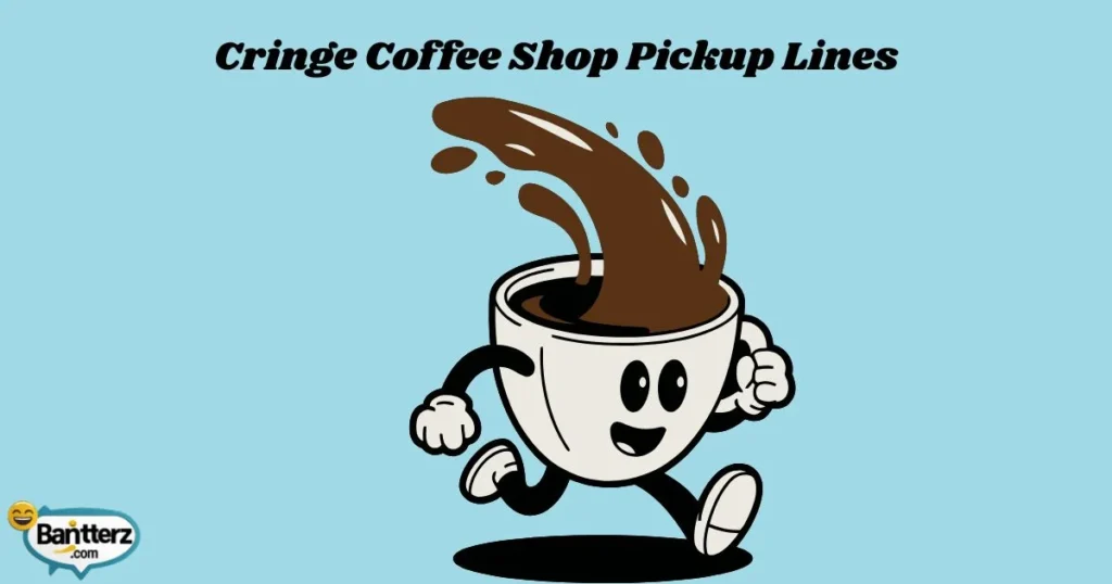 Cringe Coffee Shop Pickup Lines