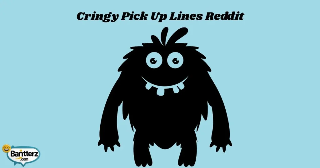 Cringy Pick Up Lines Reddit