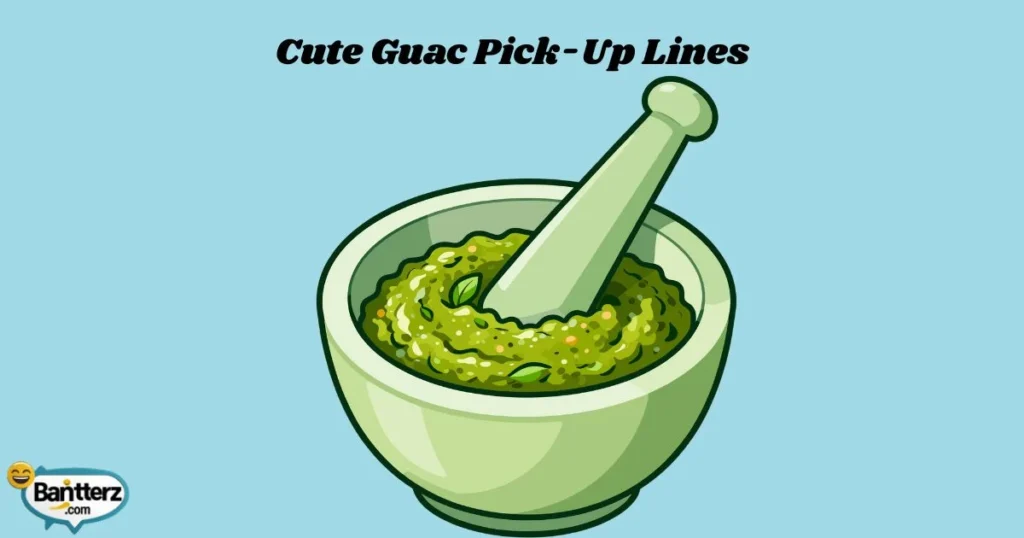 Cute Guac Pick Up Lines