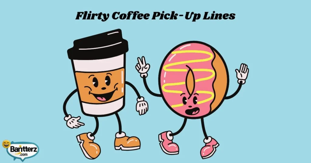 Flirty Coffee Pick Up Lines