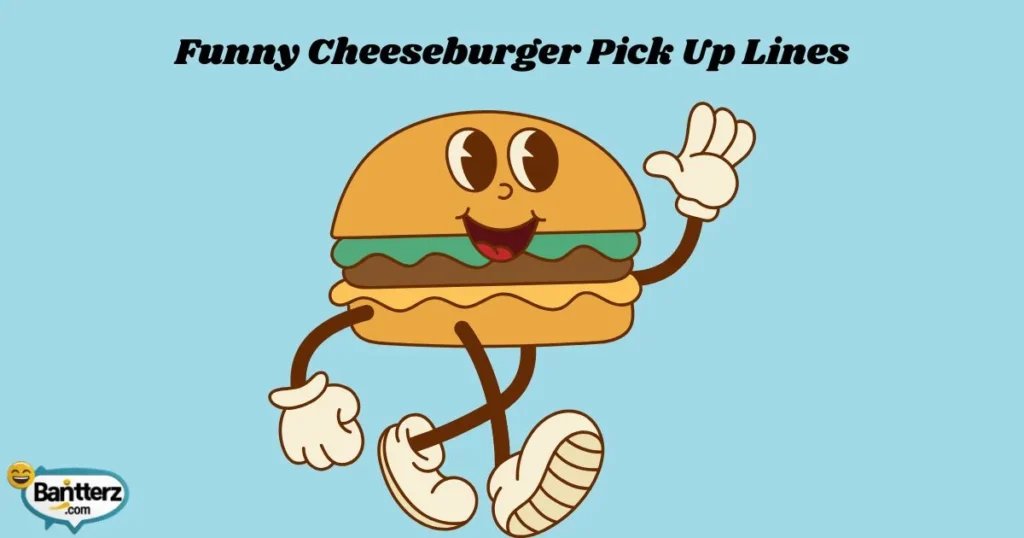 Funny Cheeseburger Pick Up Lines