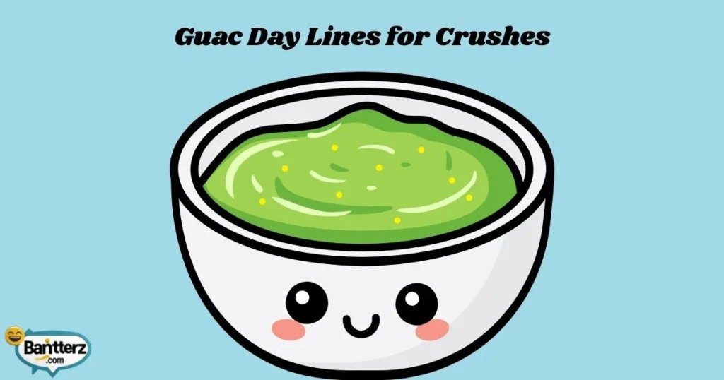 Guac Day Lines For Crushes