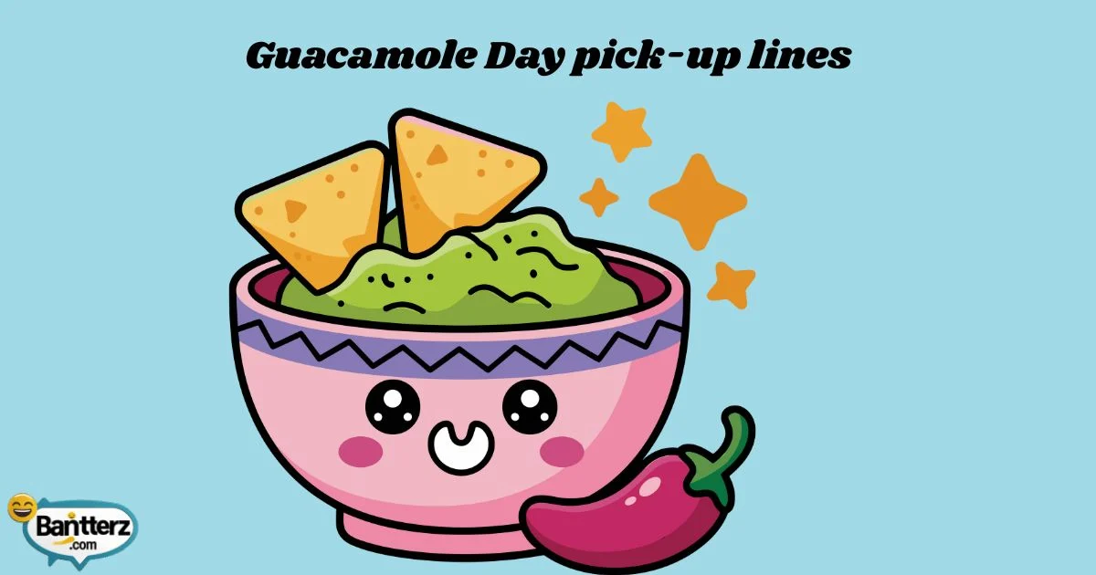 Guacamole Day Pick Up Lines