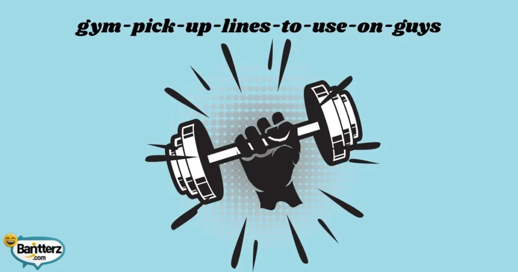 Gym Pick Up Lines To Use On Guys