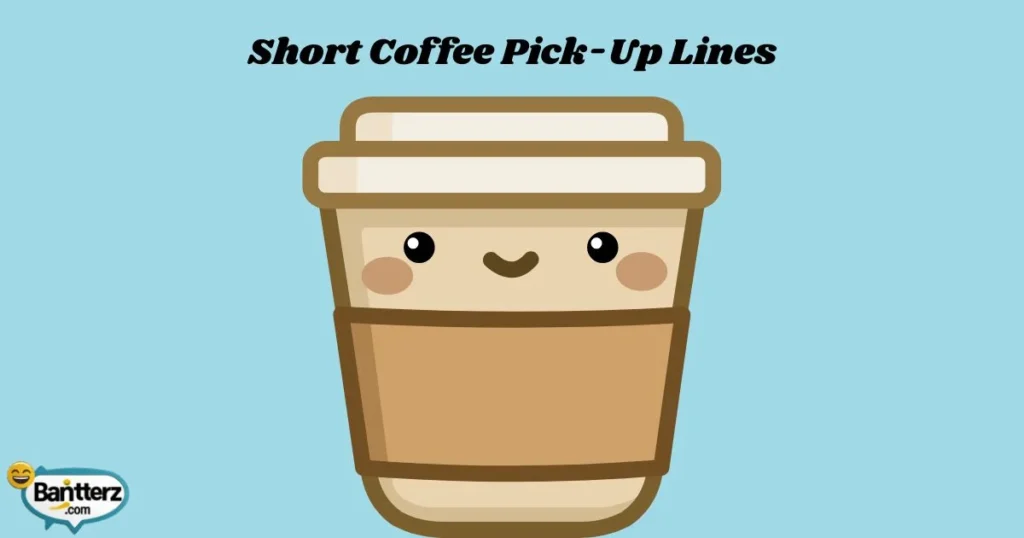Short Coffee Pick Up Lines