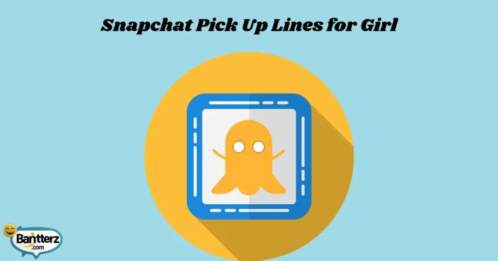Snapchat Pick Up Lines For Girl
