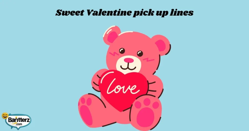 Sweet Valentine Pick Up Lines