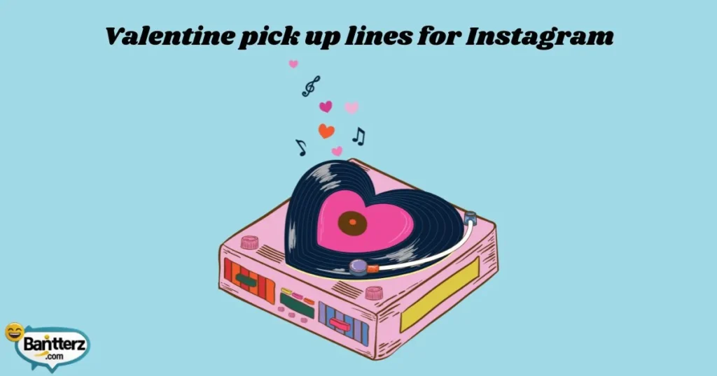 Valentine Pick Up Lines For Instagram