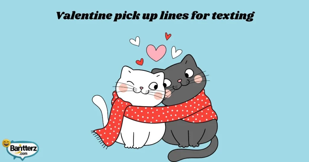 Valentine Pick Up Lines For Texting